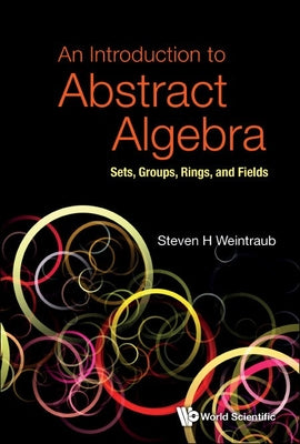 Book cover of An Introduction to Abstract Algebra by Weintraub Steven H