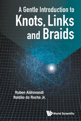 Book cover of A Gentle Introduction to Knots, Links and Braids by Aldrovandi Ruben