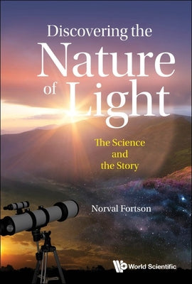 Book cover of Discovering the Nature of Light: The Science and the Story by Fortson Norval