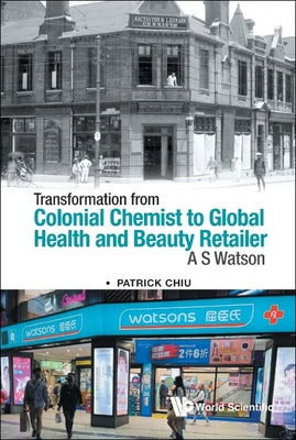Book cover of Transform Colonial Chemist Global Health & Beauty Retailer by Chiu Patrick