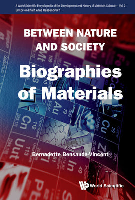 Book cover of Between Nature and Society: Biographies of Materials by Bensaude-Vincent Bernadette