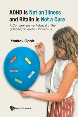 Book cover of ADHD Is Not an Illness and Ritalin Is Not a Cure by Ophir Yaakov
