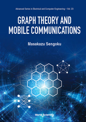 Book cover of Graph Theory and Mobile Communications by Sengoku Masakazu