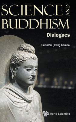 Book cover of Science and Buddhism: Dialogues by Kambe Tsutomu (Jixin)
