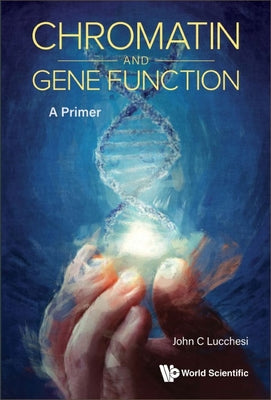 Book cover of Chromatin and Gene Function: A Primer by Lucchesi John C