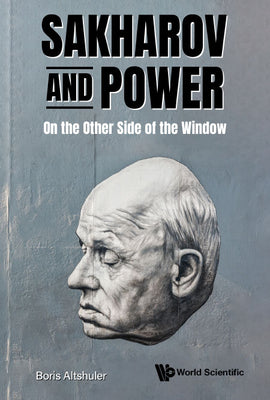 Book cover of Sakharov and Power: On the Other Side of the Window by Altshuler Boris