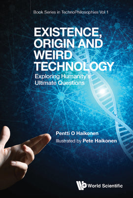Book cover of Existence, Origin and Weird Technology by Haikonen Pentti O