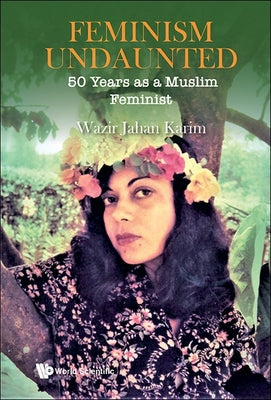 Book cover of Feminism Undaunted: 50 Years as a Muslim Feminist by Karim Wazir Jahan