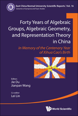 Book cover of Forty Yrs Algebraic Group, Algebraic Geometry & Represent .. by Du Jie