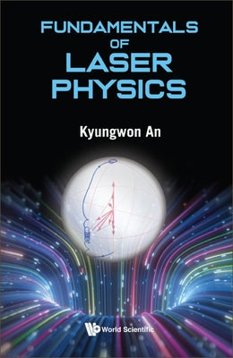 Book cover of Fundamentals of Laser Physics by An Kyungwon