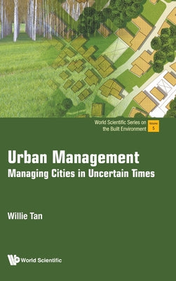 Book cover of Urban Management: Managing Cities in Uncertain Times by Tan Willie