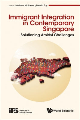 Book cover of Immigrant Integration in Contemporary Singapore by Mathew Mathews