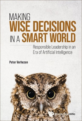 Book cover of Making Wise Decisions in a Smart World by Verhezen Peter