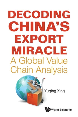 Book cover of Decoding China's Export Miracle by Xing Yuqing