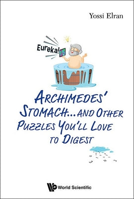 Book cover of Archimedes' Stomach...& Other Puzzles You'll Love to Digest by Elran Yossi