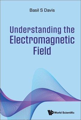 Book cover of Understanding the Electromagnetic Field by Davis Basil S