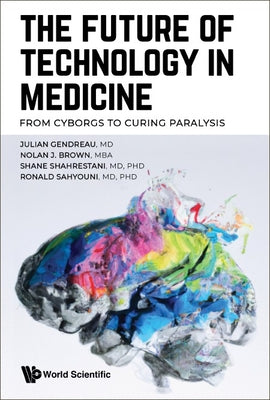 Book cover of The Future of Technology in Medicine by Gendreau Julian