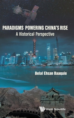 Book cover of Paradigms Powering China's Rise: A Historical Perspective by Baaquie Belal Ehsan