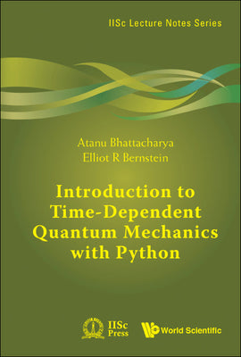 Book cover of Introduction to Time-Dependent Quantum Mechanics with Python by Bhattacharya Atanu