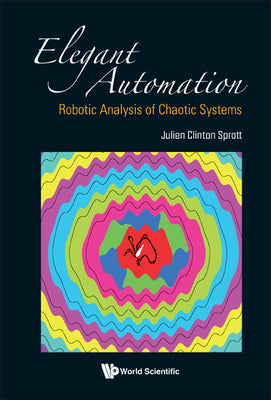 Book cover of Elegant Automation: Robotic Analysis of Chaotic Systems by Sprott Julien Clinton