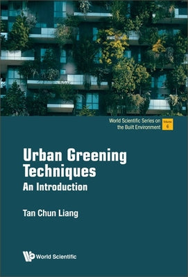 Book cover of Urban Greening Techniques: An Introduction by Tan Chun Liang