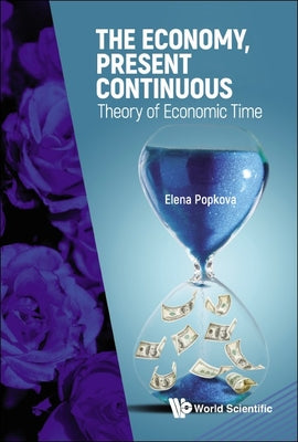 Book cover of The Economy, Present Continuous: Theory of Economic Time by Popkova Elena