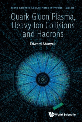 Book cover of Quark-Gluon Plasma, Heavy Ion Collisions and Hadrons by Shuryak Edward