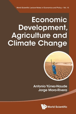 Book cover of Economic Development, Agriculture and Climate Change by Yunez-Naude Antonio