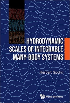 Book cover of Hydrodynamic Scales of Integrable Many-Body Systems by Spohn Herbert