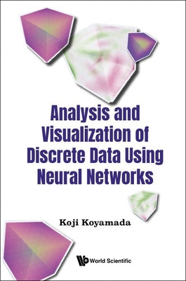 Book cover of Analysis & Visualization Discrete Data Using Neural Networks by Koyamada Koji
