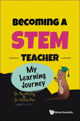 Book cover of Becoming a Stem Teacher: My Stem Learning Journey by Tan Aik Ling