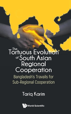 Book cover of The Tortuous Evolution of South Asian Regional Cooperation by Karim Tariq
