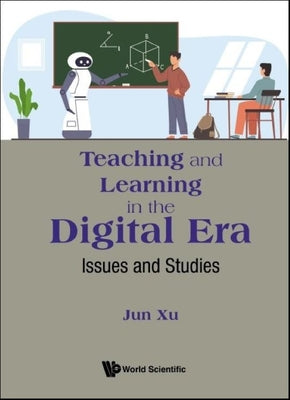 Book cover of Teaching and Learning in the Digital Era: Issues and Studies by Xu Jun