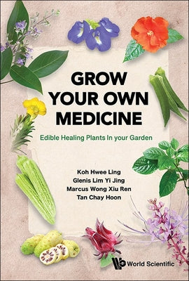 Book cover of Grow Your Own Medicine: Edible Healing Plants in Your Garden by Koh Hwee Ling