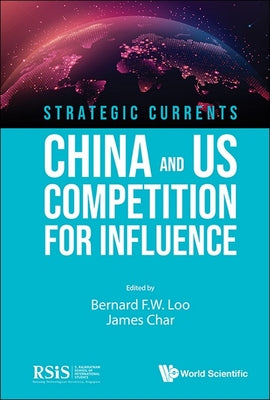 Book cover of Strategic Currents: China and Us Competition for Influence by Loo Bernard F W