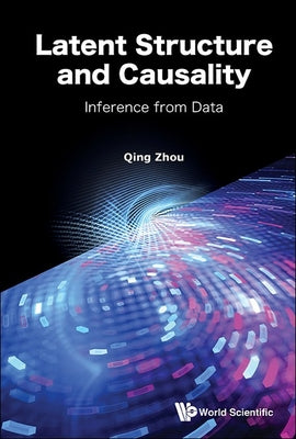 Book cover of Latent Structure and Causality: Inference from Data by Zhou Qing