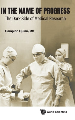 Book cover of In the Name of Progress: The Dark Side of Medical Research by Quinn Campion