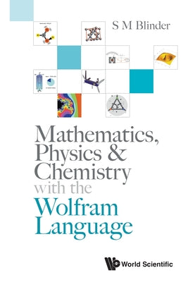 Book cover of Mathematics, Physics & Chemistry with Wolfram Language by Blinder S M