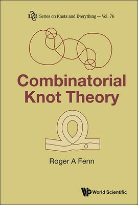 Book cover of Combinatorial Knot Theory by Fenn Roger a