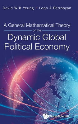 Book cover of General Mathematical Theory Dynamic Global Politic Eco by Yeung David W K