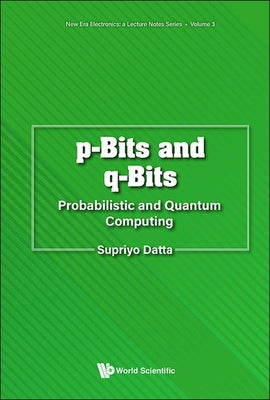 Book cover of P-Bits and Q-Bits: Probabilistic and Quantum Computing by Datta Supriyo