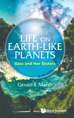 Book cover of Life on Earth-Like Planets: Gaia and Her Sisters by Marsh Gerald E