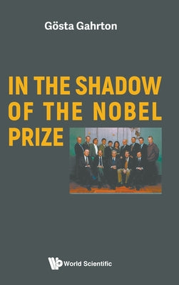 Book cover of In the Shadow of the Nobel Prize by Gahrton Gosta