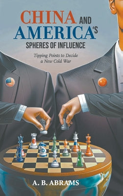 Book cover of China and America's Spheres of Influence by Abrams a B