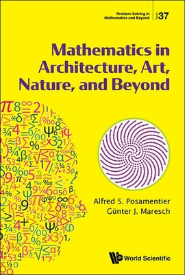 Book cover of Mathematics in Architecture, Art, Nature, and Beyond by Posamentier Alfred S