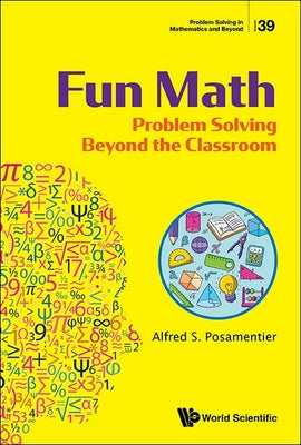 Book cover of Fun Math: Problem Solving Beyond the Classroom by Posamentier Alfred S