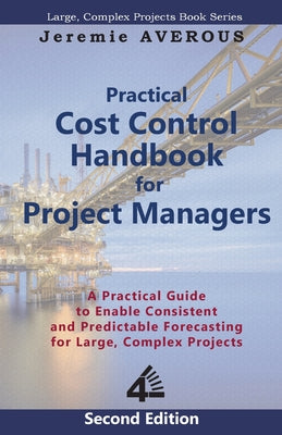 Practical Cost Control Handbook for Project Managers - 2nd Edition: A Practical Guide to Enable Consistent and Predictable Forecasting for Large, Comp by Jeremie Averous book cover