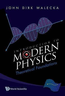 Book cover of Introduction to Modern Physics: Theoretical Foundations by Walecka John Dirk