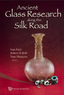Book cover of Ancient Glass Research Along the Silk Rd by Fuxi Gan