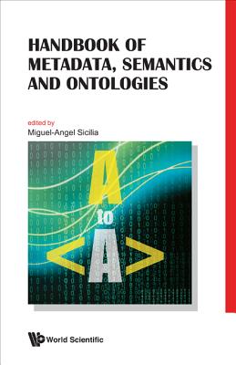 Book cover of Handbook of Metadata, Semantics & Ontologies by Sicilia Miguel-Angel
